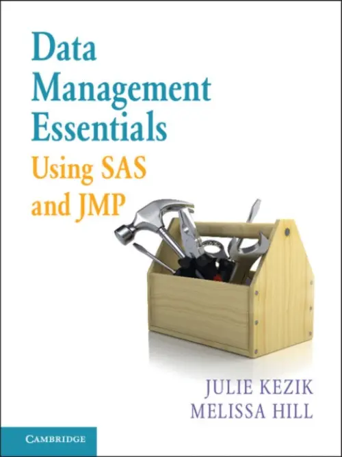 Data Management Essentials Using SAS and JMP - Kezik, Julie a Hill, Melissa