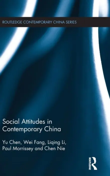 Social Attitudes in Contemporary China - Yu, Chen (University of Bristol, UK) a Wei, Fang (University of Bristol, UK) a Li, Liqing (University of Bristol, UK) a Morrissey, Paul (University of Bristol, UK) a Chen, Nie (University of Bristol, UK)
