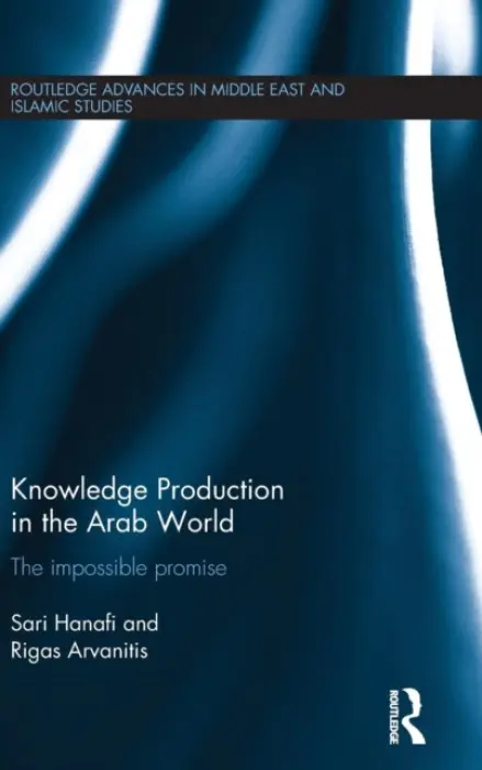 Knowledge Production in the Arab World - Hanafi, Sari a Arvanitis, Rigas (Ceped, Universite Paris Cite-Institut de Recherche pour le Developpement (IRD), France)