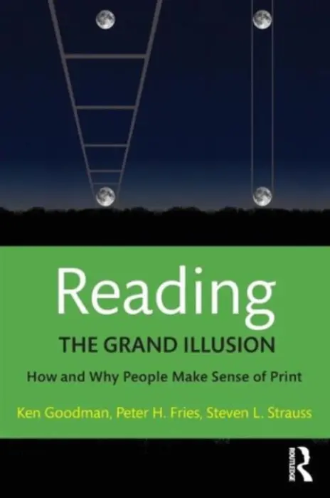 Reading- The Grand Illusion - Goodman, Kenneth (University of Arizona, USA) a Fries, Peter H. a Strauss, Steven L.