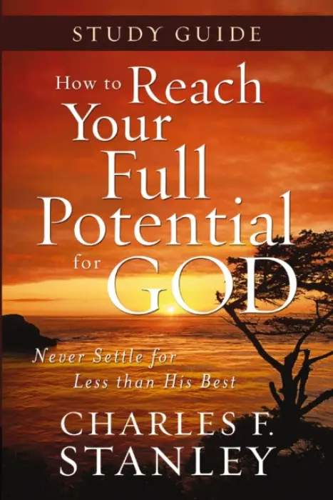 How to Reach Your Full Potential for God Study Guide - Stanley, Charles F.