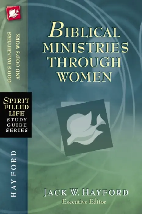 Biblical Ministries Through Women - Hayford, Jack W.
