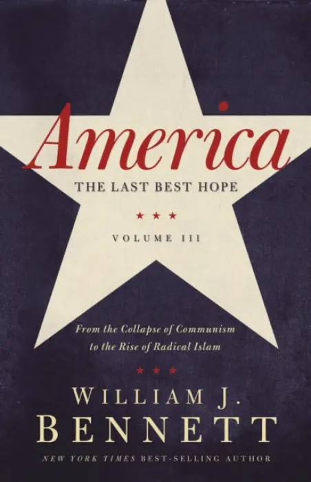 America: The Last Best Hope (Volume III) - Bennett, William J.