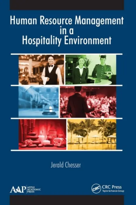 Human Resource Management in a Hospitality Environment - Chesser, Jerald (California State Polytechnic University, Pomona)