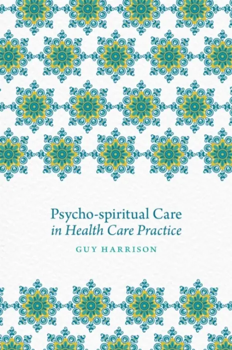 Psycho-spiritual Care in Health Care Practice