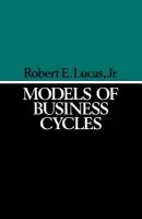 Models of Business Cycles - Lucas, Robert E. (Late of University of Chicago)