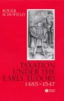 Taxation Under the Early Tudors 1485 - 1547 - Schofield, Roger (University of Cambridge)