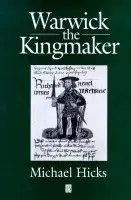 Warwick the Kingmaker - Hicks, Michael (King Alfred's College)