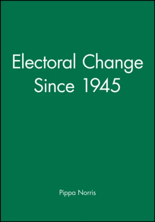 Electoral Change Since 1945 - Norris, Pippa (University of East Anglia)