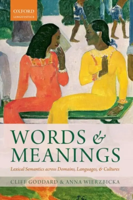 Words and Meanings - Goddard, Cliff (Professor of Linguistics, Griffith University, Brisbane) a Wierzbicka, Anna (Professor of Linguistics, Australian National University)