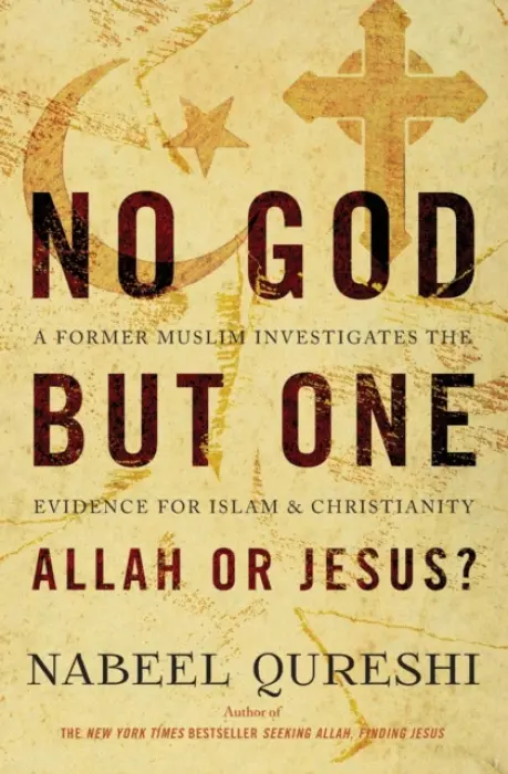 No God but One: Allah or Jesus? - Qureshi, Nabeel