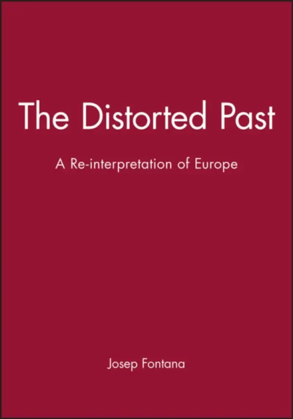 Distorted Past - Fontana, Josep (Universitat Pompeu Fabra, Barcelona)