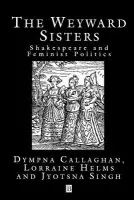 Weyward Sisters - Callaghan, Dympna (Syracuse University, New York) a Helms, Lorraine (Writer and performer) a Singh, Jyotsna G. (Southern Methodist University)