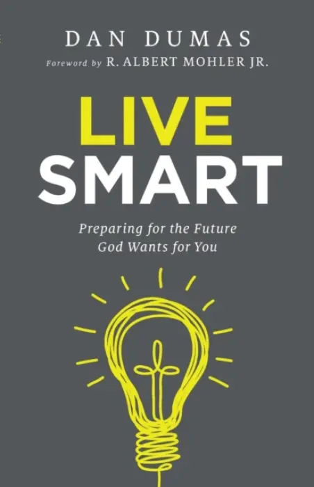 Live Smart - Preparing for the Future God Wants for You - Dumas, Dan a Mohler, R. Albert