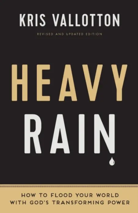 Heavy Rain - How to Flood Your World with God`s Transforming Power - Vallotton, Kris a Johnson, Bill