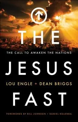 Jesus Fast - The Call to Awaken the Nations - Engle, Lou a Briggs, Dean a Johnson, Bill a Kolenda, Daniel
