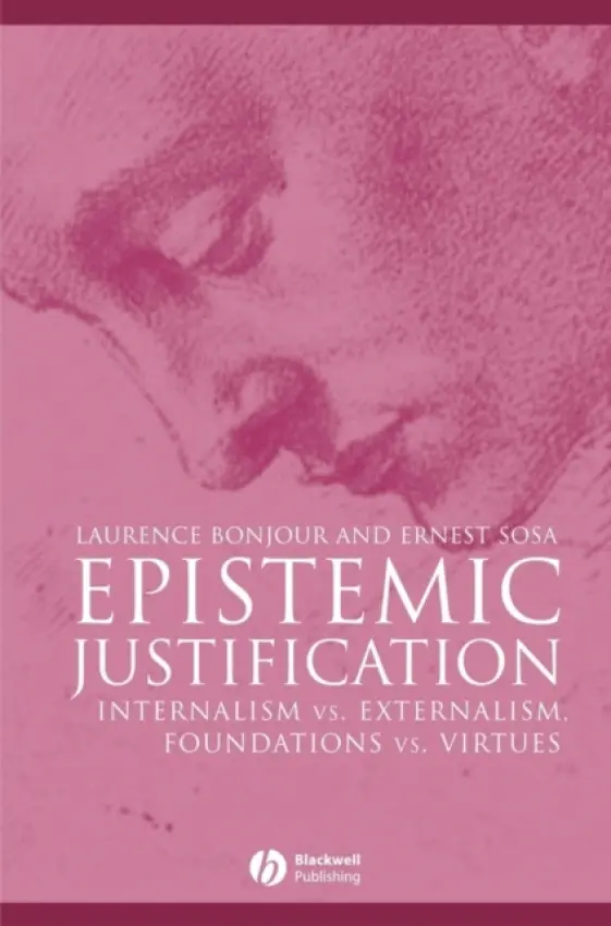 Epistemic Justification - BonJour, Laurence (University of Washington) a Sosa, Ernest (Brown University)