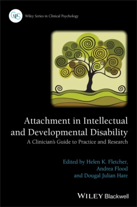 Attachment in Intellectual and Developmental Disability - Fletcher, Helen K. (Southern Health NHS Trust, UK) a Flood, Andrea (University of Liverpool, UK) a Hare, Dougal Julian (Cardiff University, UK)