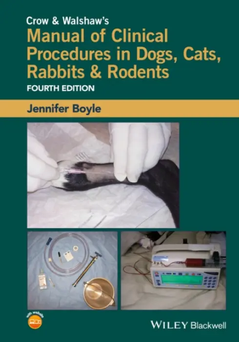 Crow and Walshaw's Manual of Clinical Procedures in Dogs, Cats, Rabbits and Rodents - Boyle, Jennifer (Veterinary Information Network, USA.)