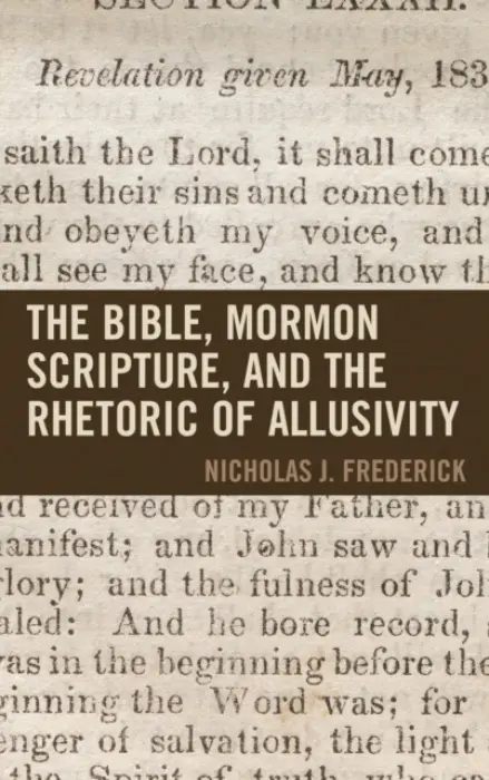 Bible, Mormon Scripture, and the Rhetoric of Allusivity - Frederick, J.