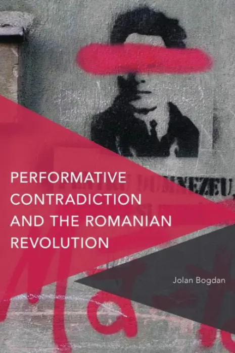 Performative Contradiction and the Romanian Revolution - Bogdan, Jolan
