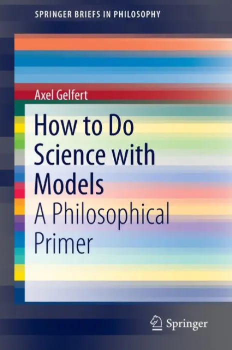 How to Do Science with Models - Gelfert, Axel