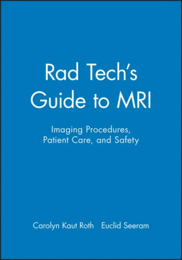 Rad Tech's Guide to MRI - Roth, Carolyn Kaut (University of Pennsylvania Heal Systems, Philadelphia)