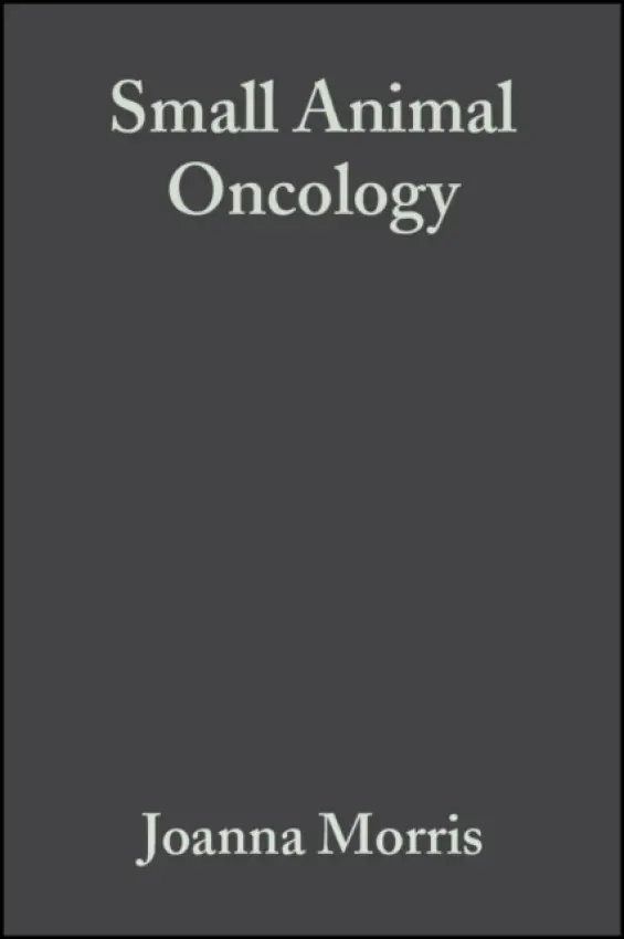 Small Animal Oncology - Morris, Joanna (University of Cambridge Veterinary School) a Dobson, Jane (University of Cambridge Veterinary School)