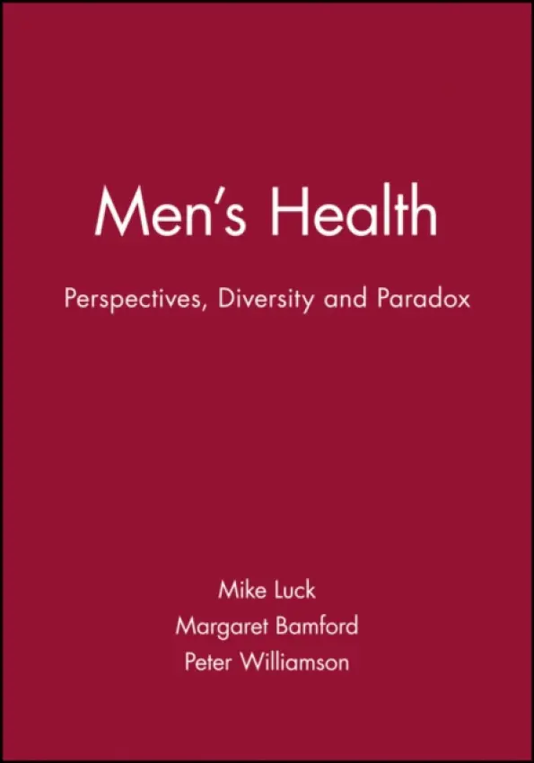 Men's Health - Luck, Mike (Aston Business School, Aston University) a Bamford, Margaret (Chair of Dudley Priority Health NHS Trust and visiting research fellow in the Public Services Management Group, Aston Business School, Aston University,) a Williamson, Peter