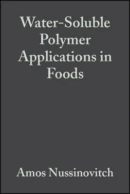 Water-Soluble Polymer Applications in Foods - Nussinovitch, Amos (Faculty of Food and Agriculture, Hebrew University of Jerusalem, Israel)