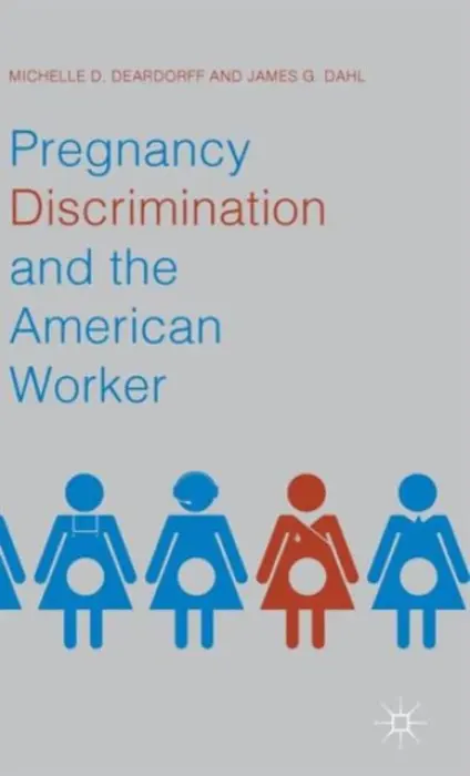 Pregnancy Discrimination and the American Worker - Deardorff, Michelle D. a Dahl, James G.