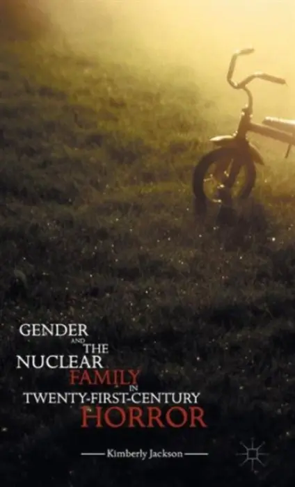Gender and the Nuclear Family in Twenty-First-Century Horror - Jackson, Kimberly