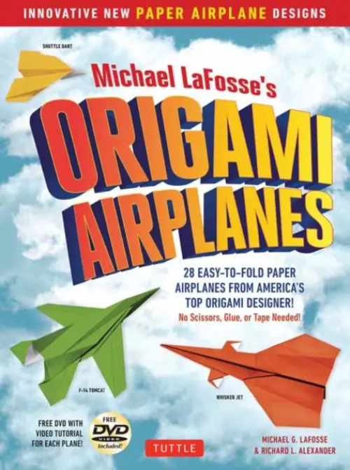 Michael LaFosse's Origami Airplanes - LaFosse, Michael G. a Alexander, Richard L.