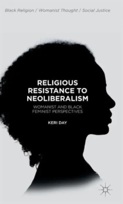 Religious Resistance to Neoliberalism - Day, Keri