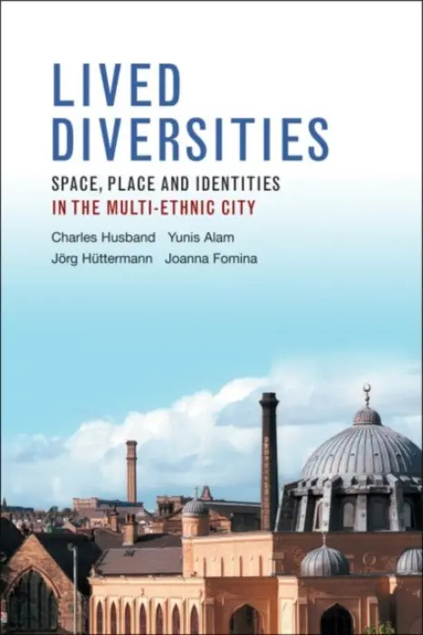 Lived Diversities - Husband, Charles (The Ethnicity and Social Policy Research Unit, Department of Applied Social Sciences, University of Bradford) a Alam, Yunis (Department of Social Sciences and Humanities, University of Bradford.) a Huettermann, Jorg (Universitat Bielefeld) a F