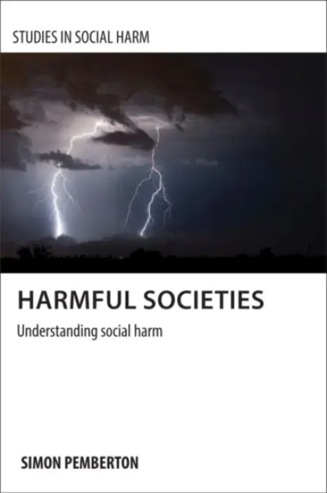 Harmful Societies - Pemberton, Simon A. (School for Social Policy, University of Birmingham)
