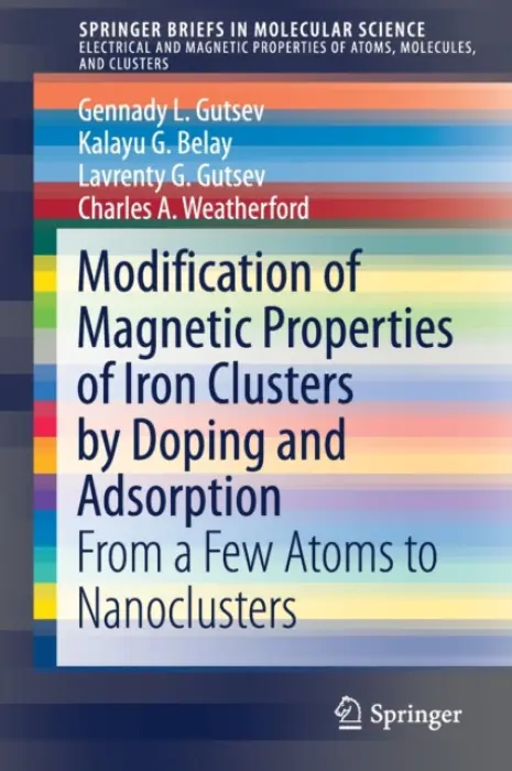 Modification of Magnetic Properties of Iron Clusters by Doping and Adsorption - Gutsev, Gennady L. a Belay, Kalayu G. a Gutsev, Lavrenty G. a Weatherford, Charles A.