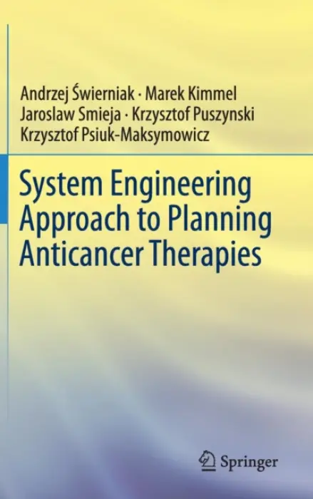 System Engineering Approach to Planning Anticancer Therapies - Swierniak, Andrzej a Kimmel, Marek a Smieja, Jaroslaw a Puszynski, Krzysztof a Psiuk-Maksymowicz, Krzysztof