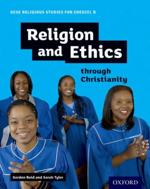 GCSE Religious Studies for Edexcel B: Religion and Ethics through Christianity - Reid, Gordon a Tyler, Sarah