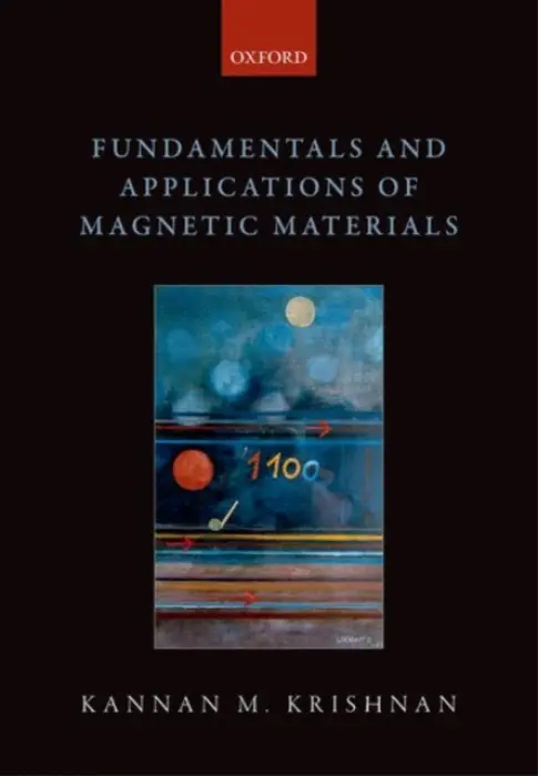 Fundamentals and Applications of Magnetic Materials - Krishnan, Kannan M. (Professor of Materials Science, Adjunct Professor of Physics, Professor of Materials Science, Adjunct Professor of Physics, University of Washington, Seattle, USA)