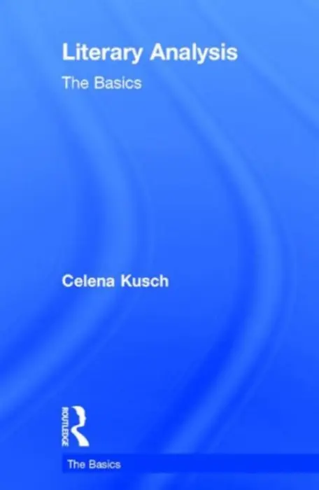 Literary Analysis: The Basics - Kusch, Celena (University of South Carolina Upstate, USA)
