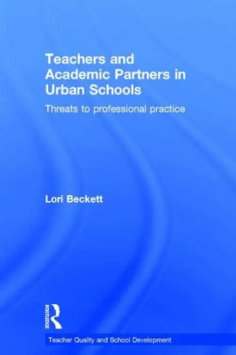 Teachers and Academic Partners in Urban Schools - Beckett, Lori
