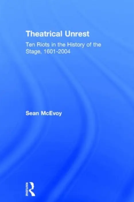 Theatrical Unrest - McEvoy, Sean (Varndean College, Brighton, UK and Royal Holloway, University of London, UK)