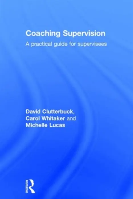Coaching Supervision - Clutterbuck, David a Whitaker, Carol a Lucas, Michelle (Greenfields Consulting Ltd, UK)