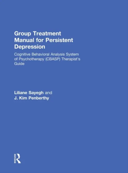 Group Treatment Manual for Persistent Depression - Sayegh, Liliane (Douglas Mental Health University Institute) a Penberthy, J. Kim (University of Virginia School of Medicine, USA)
