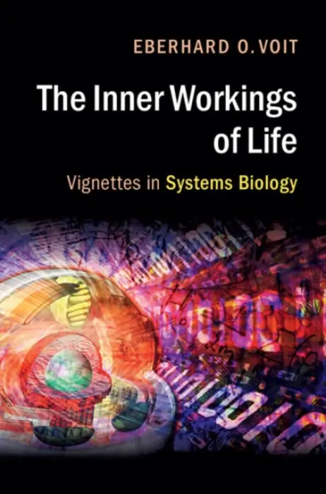 Inner Workings of Life - Voit, Eberhard O. (Georgia Institute of Technology)