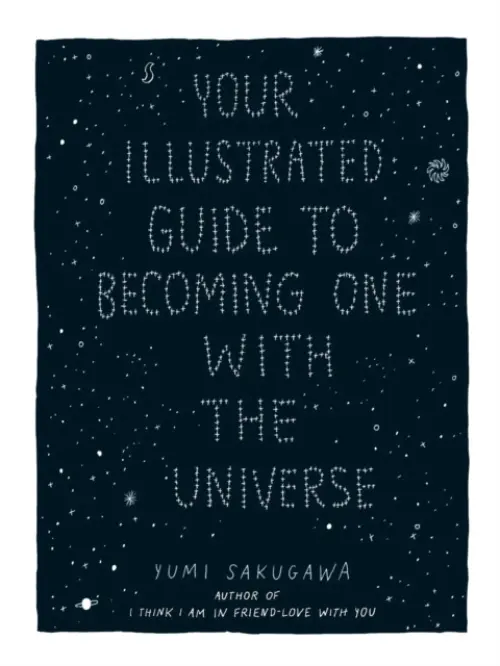Your Illustrated Guide To Becoming One With The Universe - Sakugawa, Yumi