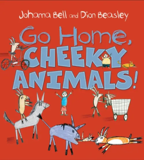 Go Home, Cheeky Animals! - Bell, Johanna