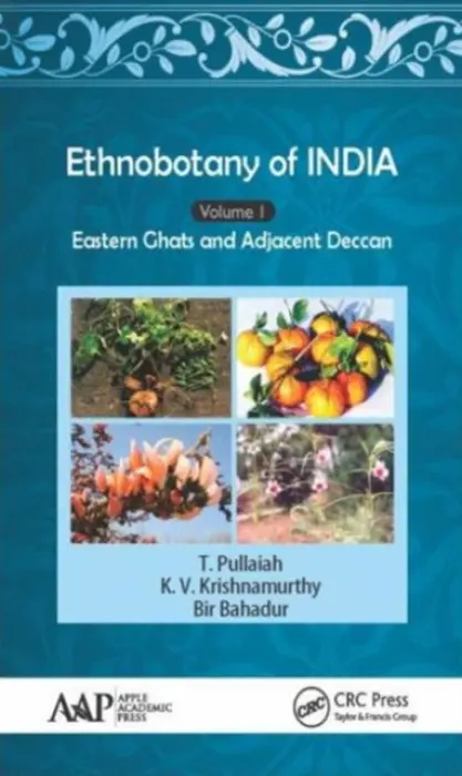 Ethnobotany of India, Volume 1 - Pullaiah, T. (Sri Krishnadevaraya University, Andhra Pradesh, India) a Krishnamurthy, K. V. (Bharathidasan University, Tiruchirapalli, India) a Bahadur, Bir (Kakatiya University, Warangal, Telangana, India)