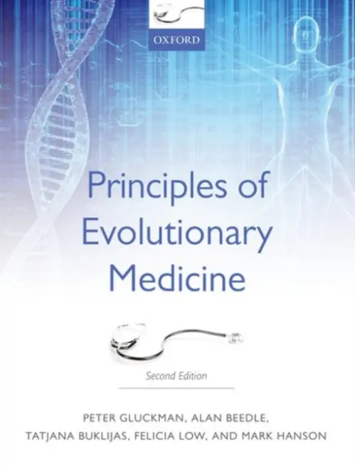 Principles of Evolutionary Medicine - Gluckman, Peter (Centre for Human Evolution, Adaptation and Disease, Liggins Institute, The University of Auckland, New Zealand) a Beedle, Alan (Centre for Human Evolution, Adaptation and Disease, Liggins Institute, The University of Auckland, New Zealand) a
